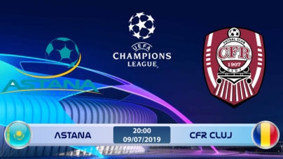 Soi kèo FC Astana vs CFR Cluj, 20h00 ngày 09/07, Sơ loại Champions League