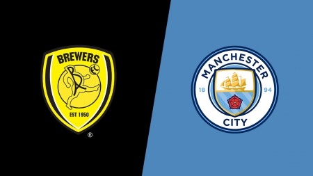 Soi kèo Burton Albion vs Manchester City, 02h45 ngày 24/01, Cúp Liên đoàn Anh