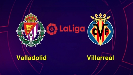 Soi kèo Valladolid vs Villarreal, 03h00 ngày 09/02, VĐQG Tây Ban Nha