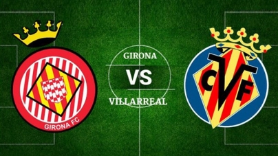 Soi kèo Girona vs Villarreal, 23h30 ngày 14/04, VĐQG Tây Ban Nha